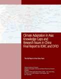 Climate adaptation in Asia: knowledge gaps and research issues in China, final report to IDRC and DFID Source(s): CCAP, CAS, ISET, IGSNRR Number of pages: 40 p.