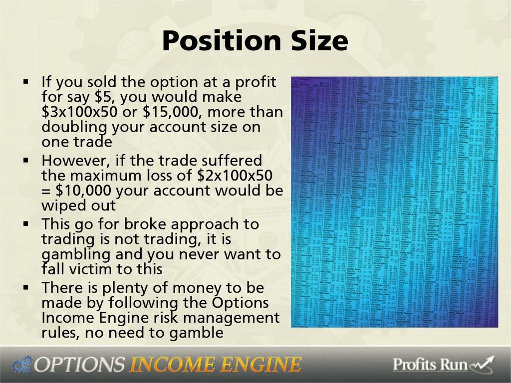 If you sold the option at a profit for say, five dollars, you would make three dollars, five minus two, times one hundred, times fifty, or fifteen thousand dollars, more than doubling your account