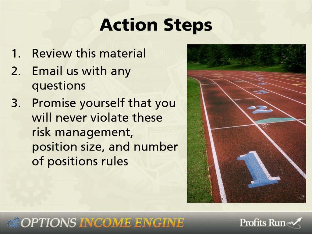 Okay, action steps. Review this material, and email us with any questions please.