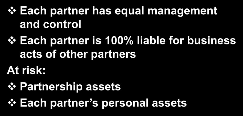General Partnerships Each partner has equal management and control Each partner is 100% liable