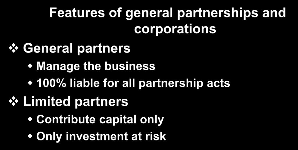 Limited Partnership Features of general partnerships and corporations General partners Manage the