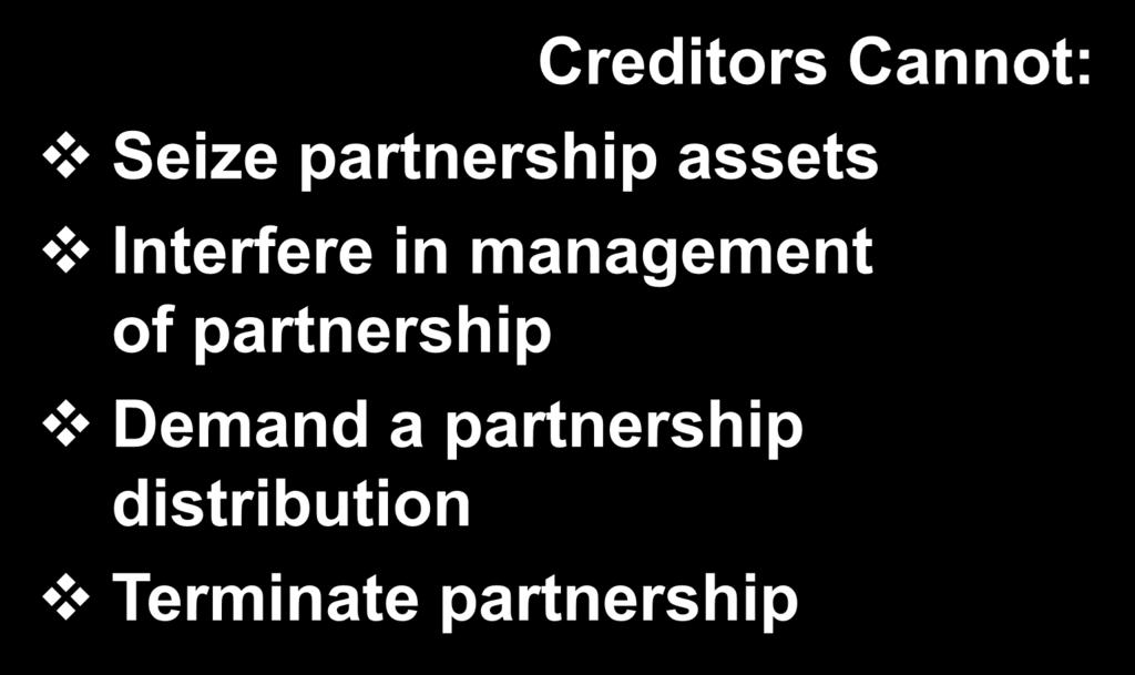 Partner s Liability Creditors Cannot: Seize partnership assets Interfere in