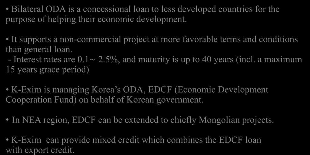 Bilateral ODA : EDCF Bilateral ODA is a concessional loan to less developed countries for the purpose of helping their economic development.