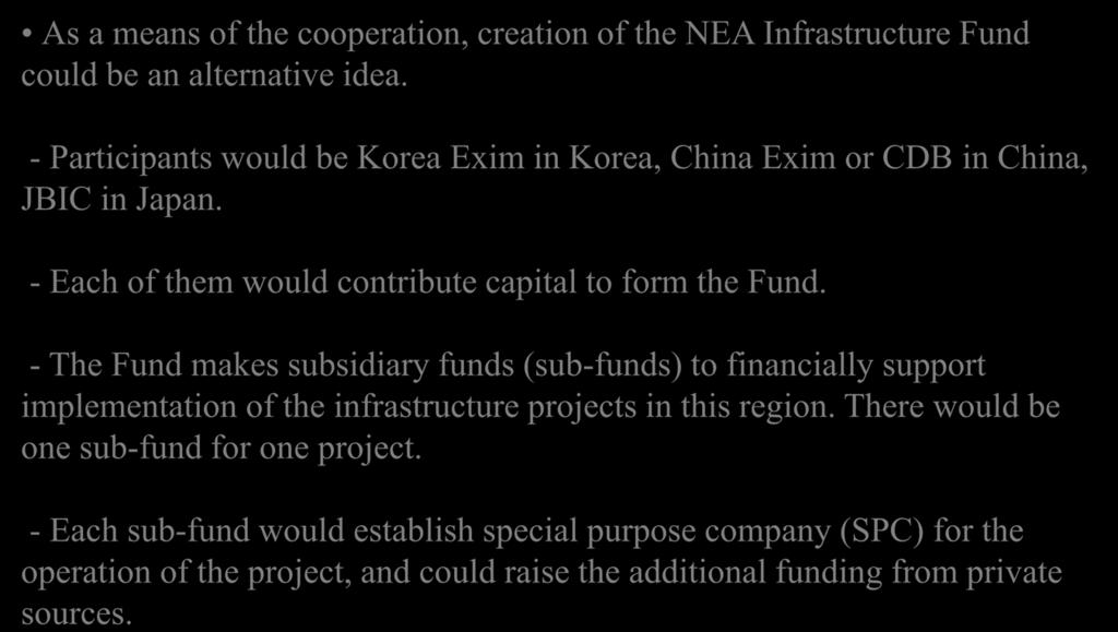 Creation of the NEA Infrastructure Fund As a means of the cooperation, creation of the NEA Infrastructure Fund could be an alternative idea.