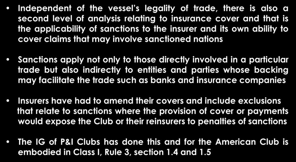 Insurance cover considerations Independent of the vessel s legality of trade, there is also a second level of analysis relating to insurance cover and that is the applicability of sanctions to the