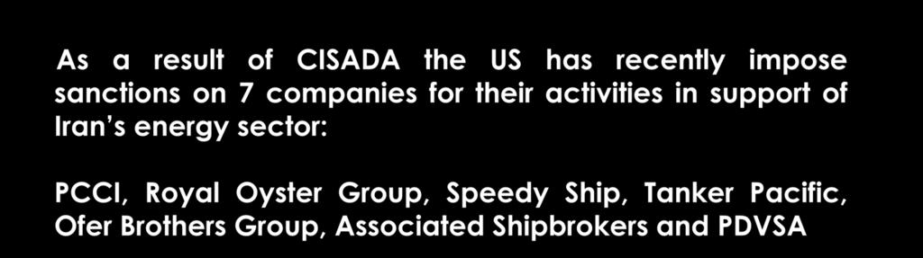 IRAN - CISADA As a result of CISADA the US has recently impose sanctions on 7 companies for their activities in support of Iran