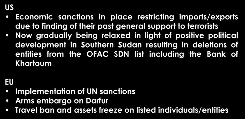 SUDAN US Economic sanctions in place restricting imports/exports due to finding of their past general support to terrorists Now gradually being relaxed in light of positive political development in