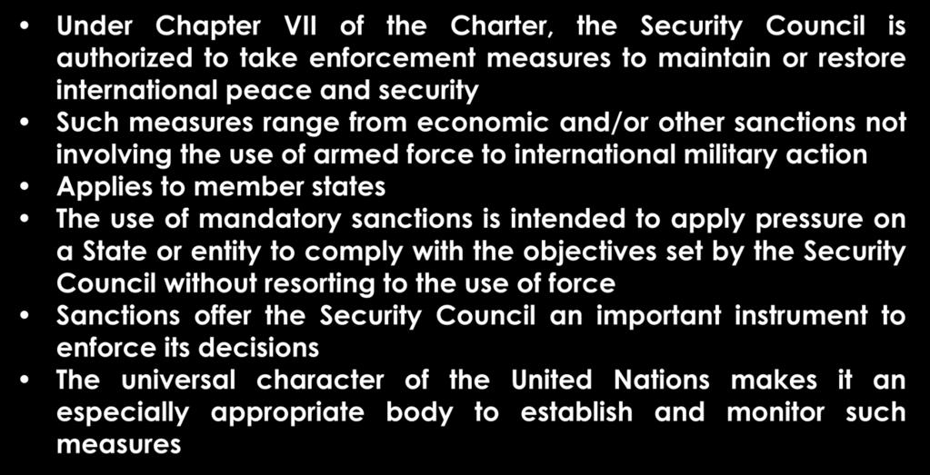UN Security Council Under Chapter VII of the Charter, the Security Council is authorized to take enforcement measures to maintain or restore international peace and security Such measures range from