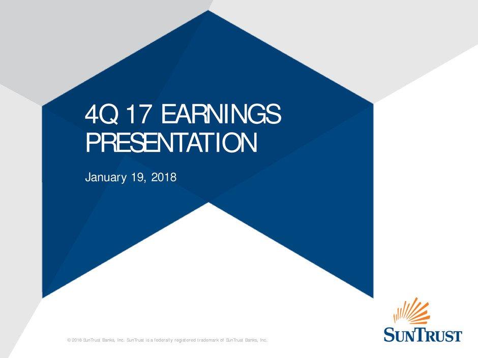 4Q 17 EARNINGS PRESENTATION January 19, 2018 2018 SunTrust Banks, Inc.