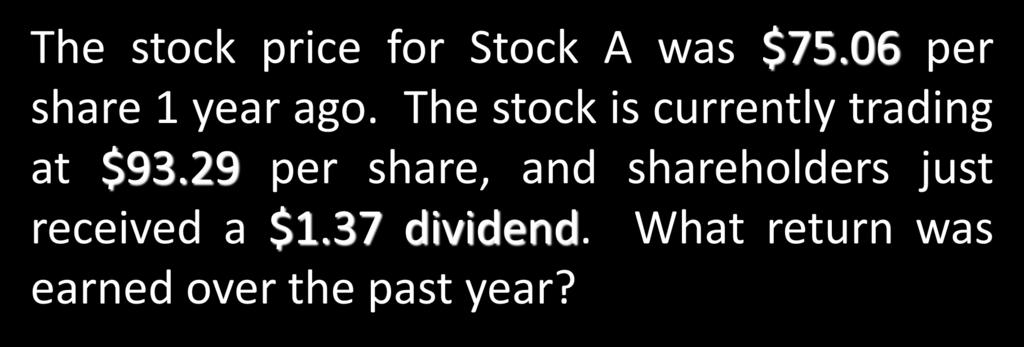 Return Example The stock price for Stock A was $75.06 per share 1 year ago. The stock is currently trading at $93.