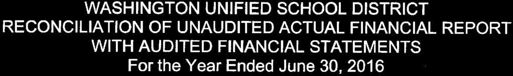 WASHINGTON UNIFIED SCHOOL DISTRICT RECONCILIATION OF UNAUDITED ACTUAL FINANCIAL REPORT WITH AUDITED FINANCIAL STATEMENTS For the Year