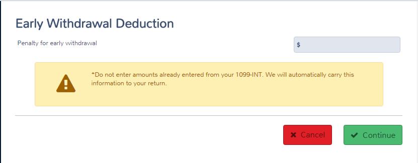 Practice Lab displays the Early Withdrawal Deduction page: 2. Type the amount of any penalty for early withdrawal of savings that you did not include when entering interest income. 3. Click Continue.
