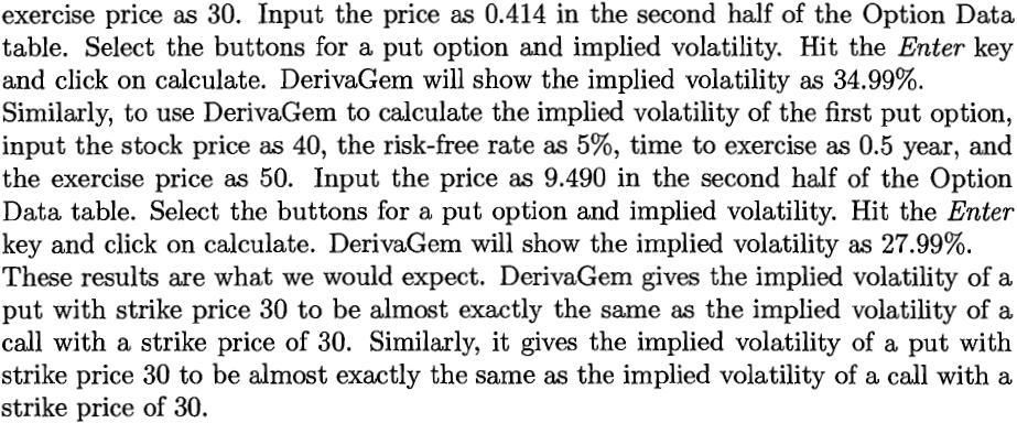 Problem 18.17 When plain vanilla call and put options are being priced, traders do use the Black-Scholes model as an interpolation tool.