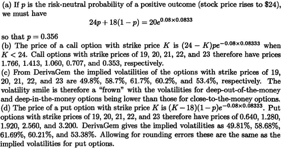 Problem 18.20 Problem 18.21 The calculations are shown in the following table. For example, when the strike price is 34, the price of a call option with a volatility of 10% is 5.