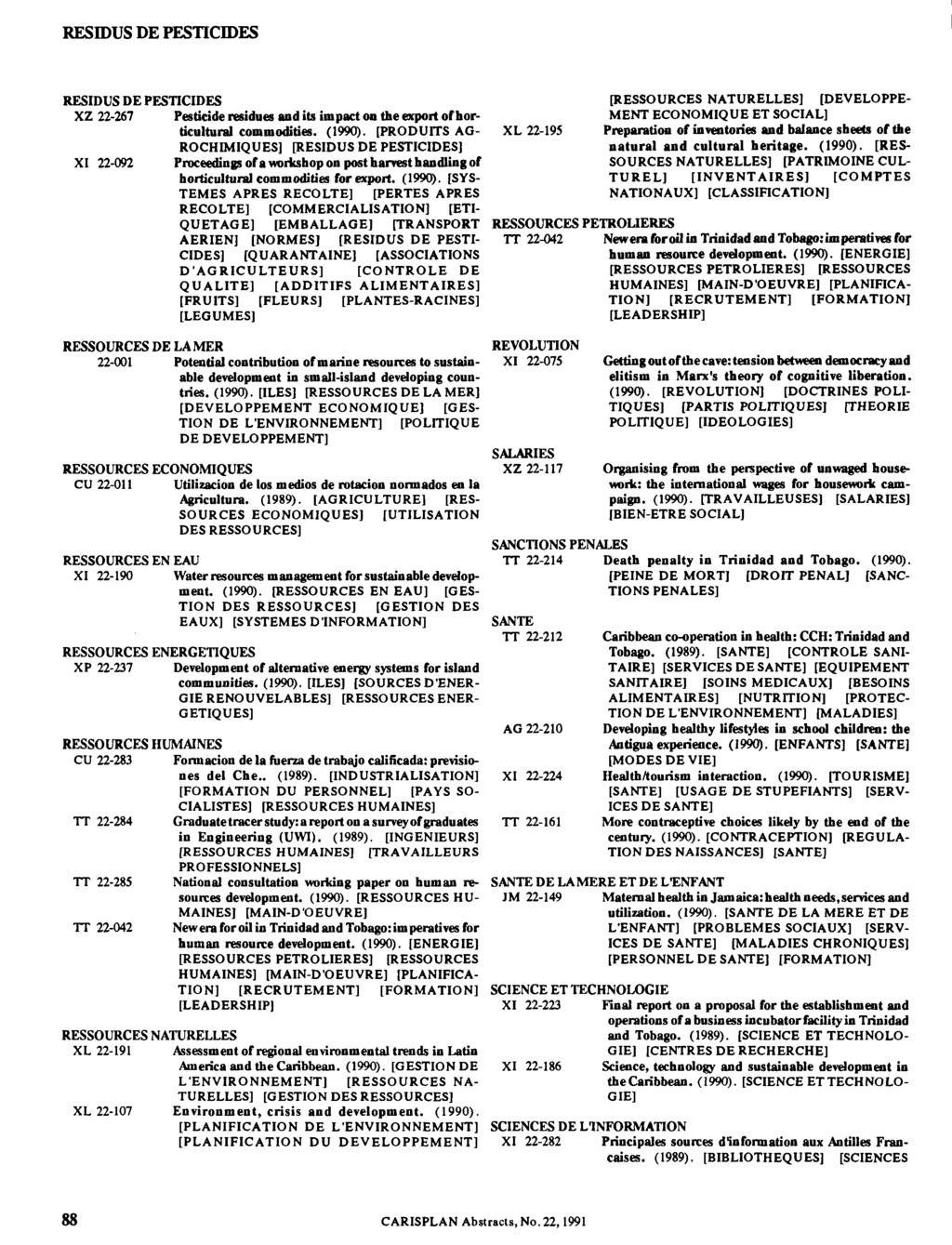RESIDUS DE PESTICIDES RESIDUS DE PESTICIDES XZ 22-267 Pesticide residues and its impact on the export of horticultural commodities. (1990).