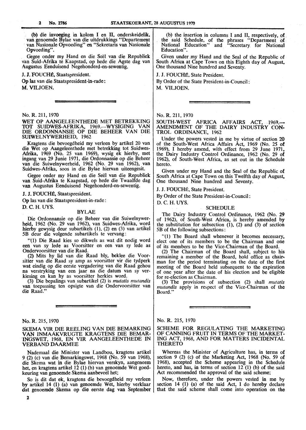 2 No. 2786 STAATSKOERANT, 28 AUGUWS 1970 (b) die invoeging in kolom I en 11, onderskeidelii, van genoemde Bylae van die uitdrukkings "Departement van Nasionale Opvoeding" en "Sekretaris van Nasionale