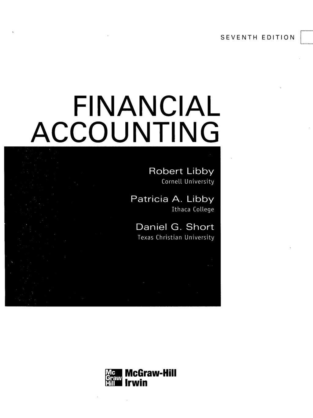 SEVENTH EDITION FINANCIAL ACCOUNTING Robert Libby Cornell University Patricia A.