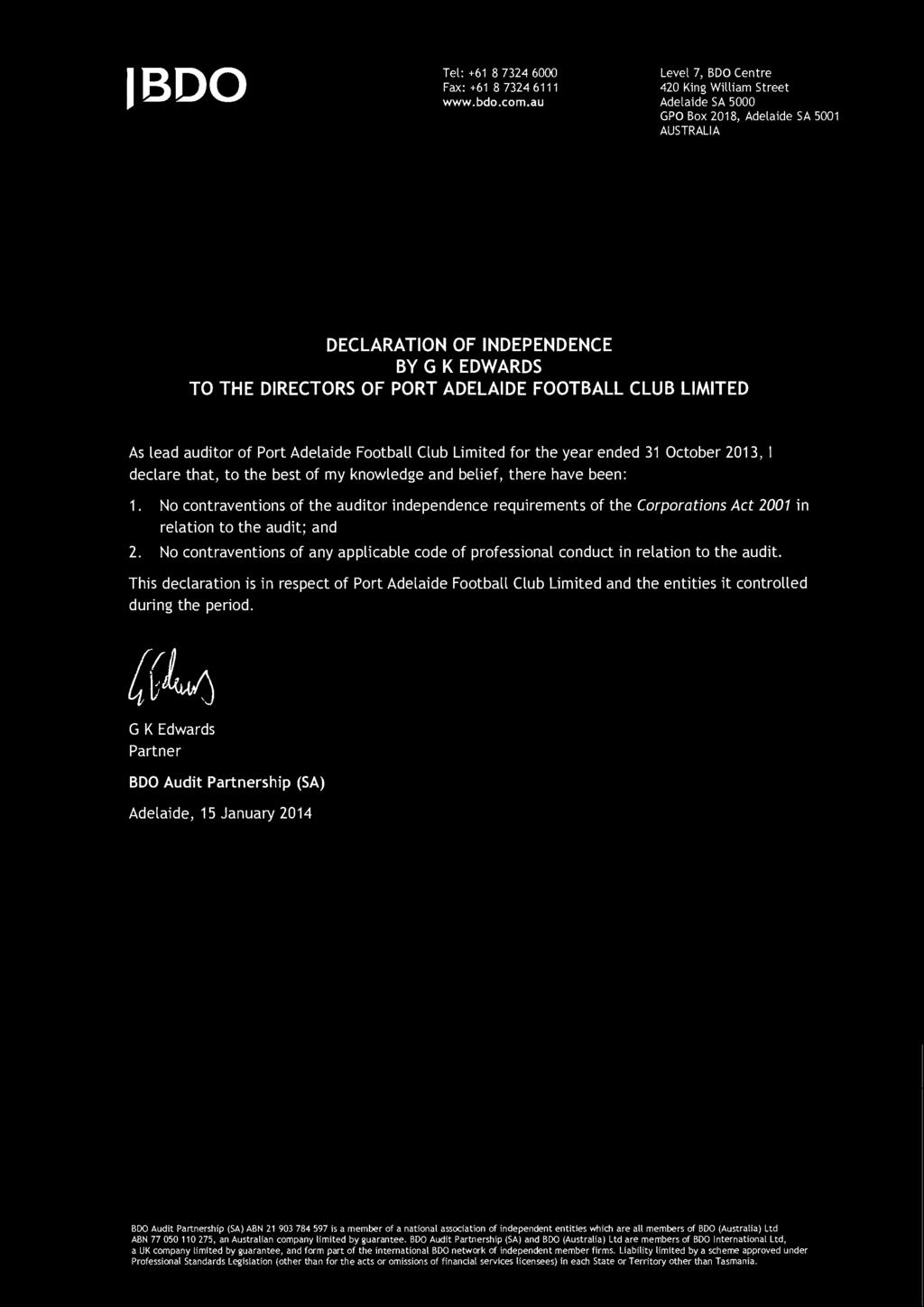 LIMITED As lead auditor of Port Adelaide Football Club Limited for the year ended 31 October 2013, I declare that, to the best of my knowledge and belief, there have been: 1.