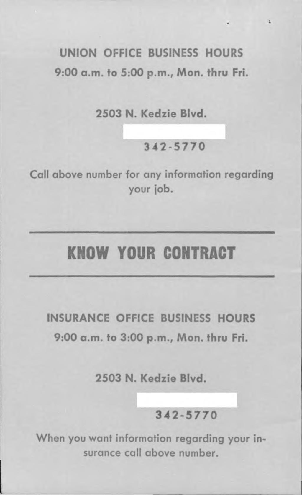 UNION OFFICE BUSINESS HOURS 9:00 a.m. to 5:00 p.m., Mon. thru Fri. 2503 N. Kedzie Blvd. 342-5770 Call above number for any information regarding your job.