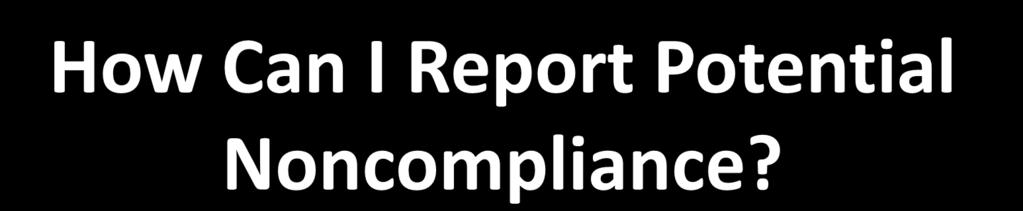 How Can I Report Potential Noncompliance?