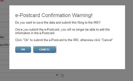 Submit the filing (1) Submit your Form 990-N (e-postcard) a. Click Submit Filing button, then OK (when you are ready to submit). b. You ll have the chance to save your information and then submit the e-postcard to the IRS.