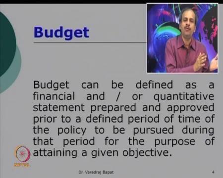 The third aspect of budget is, it is for attaining some goal. So, we set some priorities, we decide some objectives and accordingly, decide to spend the money or use the resources.