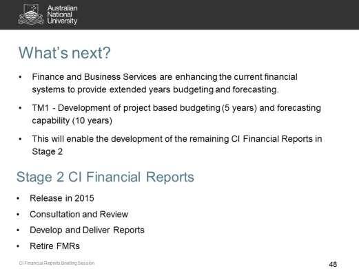 Read Slide The CI Financial Reports require changes to the finance systems to provide future year budgeting and forecasting for each year of a project.