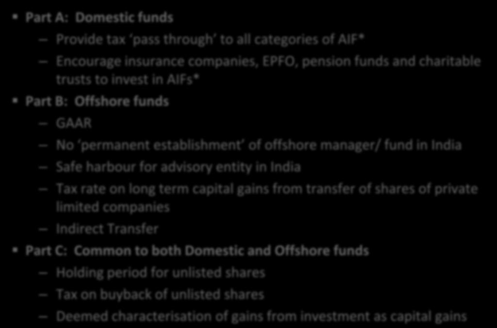 Recommendations to further boost PE/VC investments in India Part A: Domestic funds Provide tax pass through to all categories of AIF* Encourage insurance companies, EPFO, pension funds and charitable
