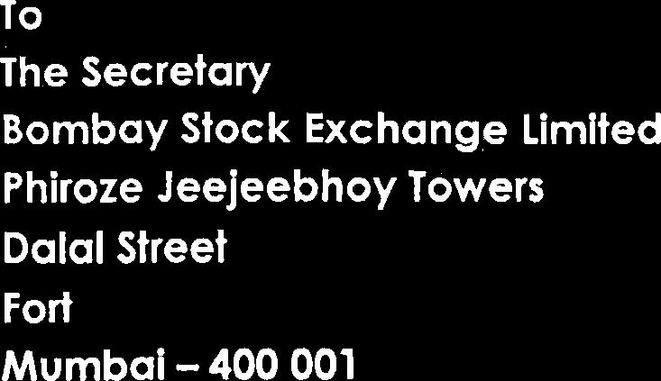To The Secretary Bombay Stock Exchange Limited Phiroze Jeejeebhoy Towers Dalal Street Fort Mumbai - 400 001 Date: \o.o%.