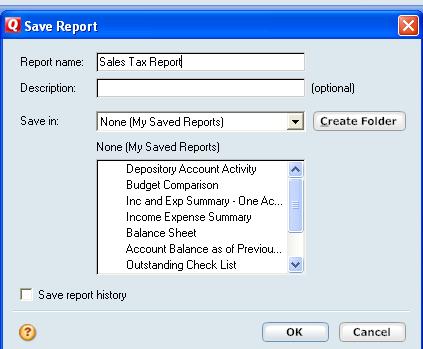 Once the Save Report dialog box appears, change the Report name to Sales Tax Report and make sure the Save in box shows None [My Saved Reports], then click the OK button.