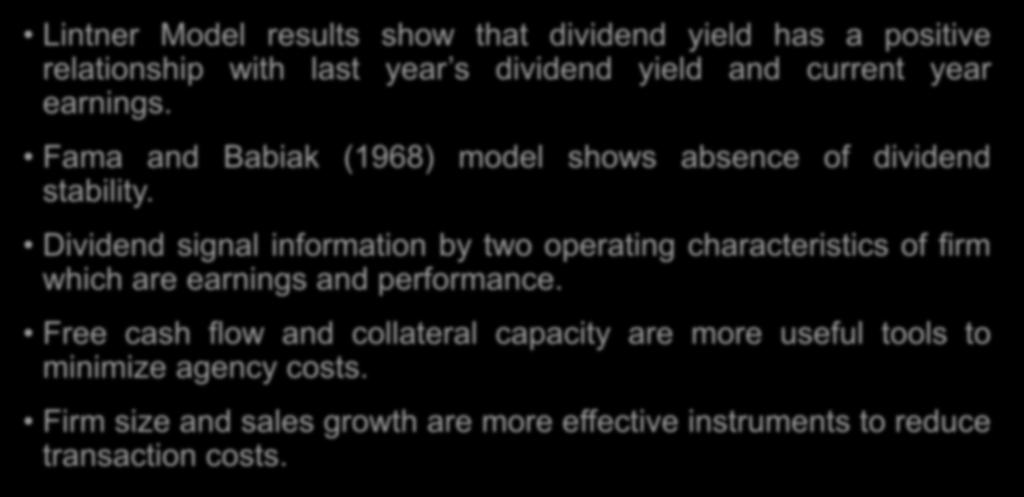 Conclusion Lintner Model results show that dividend yield has a positive relationship with last year s dividend yield and current year earnings.