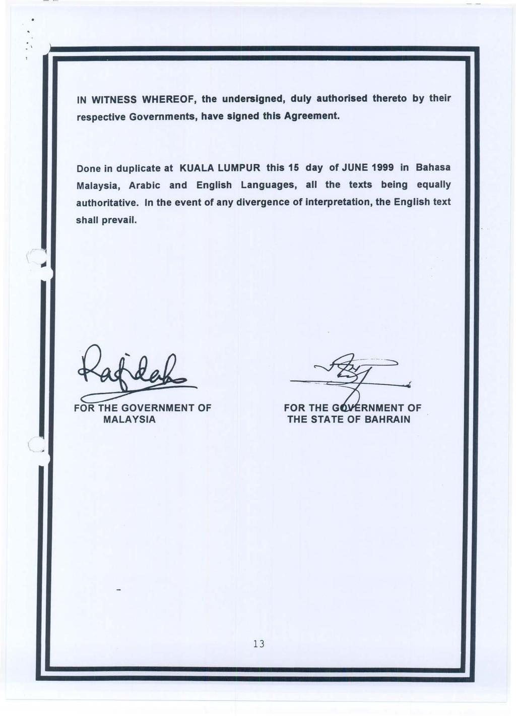IN WITNESS WHEREOF, the undersigned, duly authorised thereto by their respective Governments, have signed this Agreement.