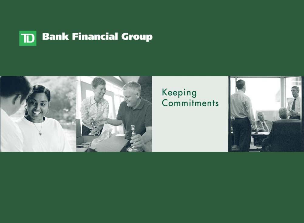 RBC Capital Markets Banking Conference January 19, 2005 Ed Clark President and CEO TD Bank Financial Group Forward-Looking Statements And Other Information This communication contains forward-looking