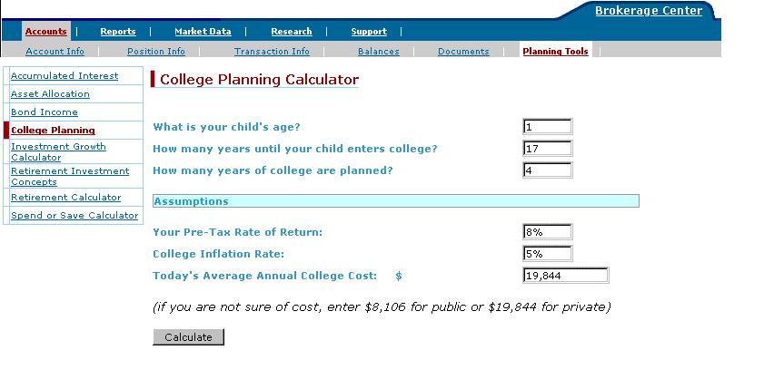 College Planning Calculator Use the College Planning Calculator to calculate the cost of a college education, and determine the amount of money you will need to save to pay for the cost, both in