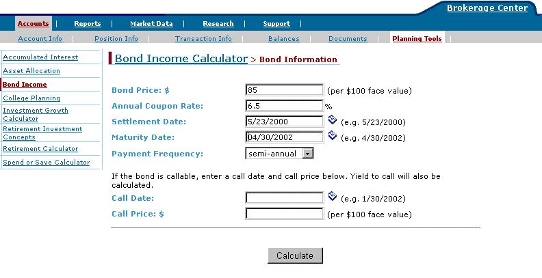 The Bond Income Calculator Use the Bond Income calculator to estimate price (based on the yield-to-maturity you enter) OR yield-to-maturity (based on the price you enter).
