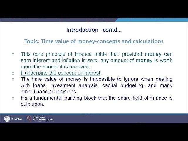 (Refer Slide Time: 01:50) The time value of money is impossible to ignore when dealing with loans, investment analysis, capital budgeting and many other financial decisions.