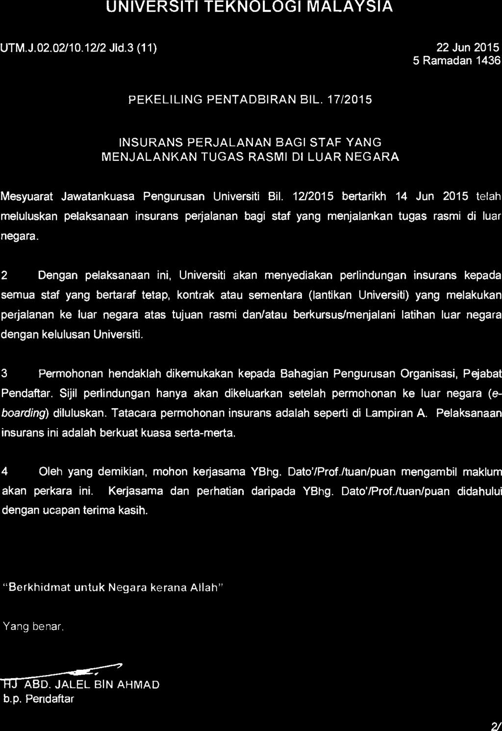 UNIVERSITI TEKNOLOGI MALAYSIA UTM.J.02.02/10.12/2 J1d.3 (11) 22 Jun 2015 5 Ramadan 1436 PEKELILING PENTADBIRAN BIL.