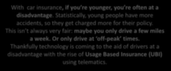 Insurance Using Location Intelligence / Telematics With car insurance, if you re younger, you re often at a disadvantage.