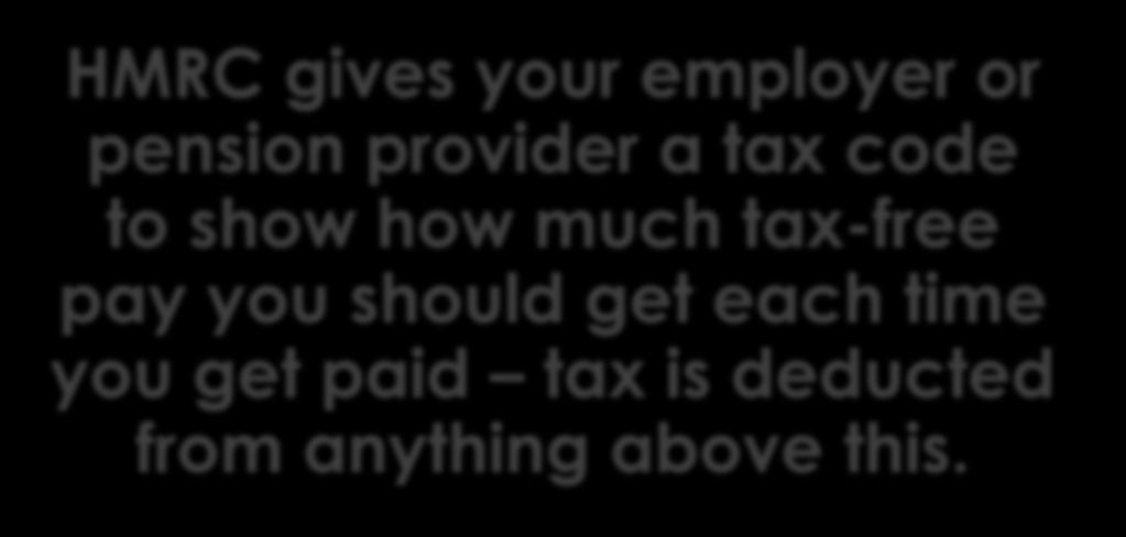 PAYE explained HMRC gives your employer or pension provider a tax code to show