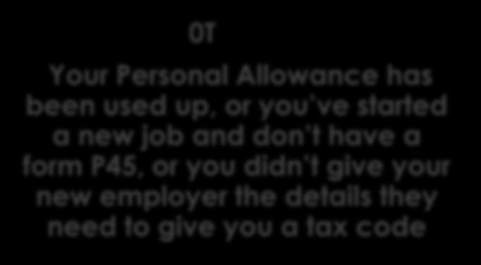 basic rate tax 0T Your Personal Allowance has been used up, or you ve started