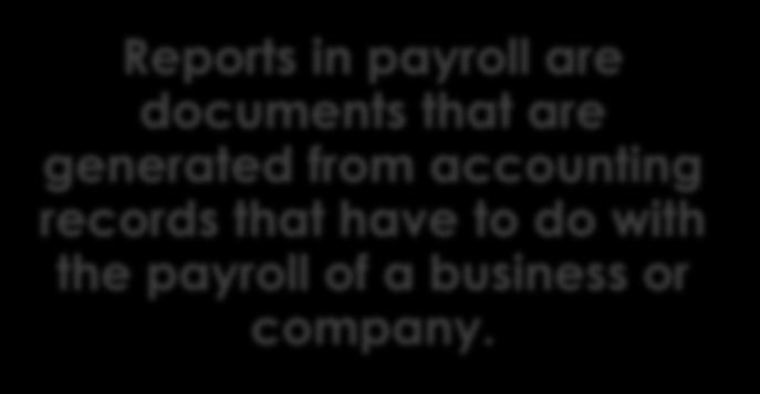 Reports in payroll are documents that are generated from accounting records that have to do with the payroll of a business or company.