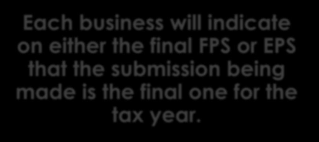 Each business will indicate on either the final FPS or EPS that the submission