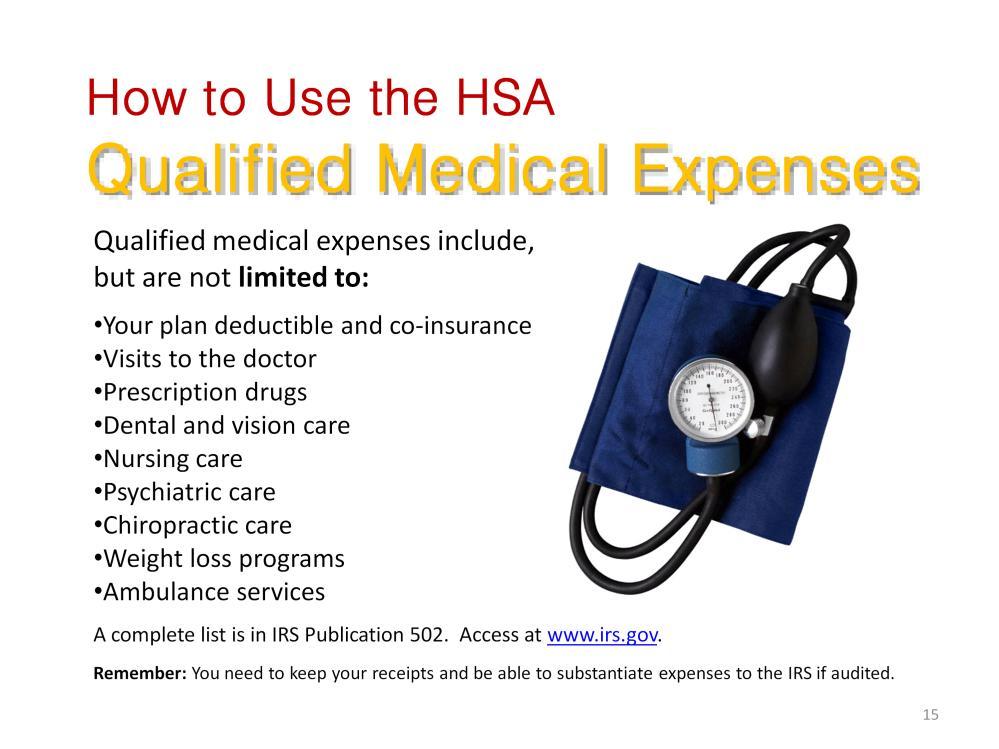 As we talked about earlier, you can choose to use the funds in your HSA account in the current year or in the future to pay your deductible and co-insurance (which are qualified medical expenses), as