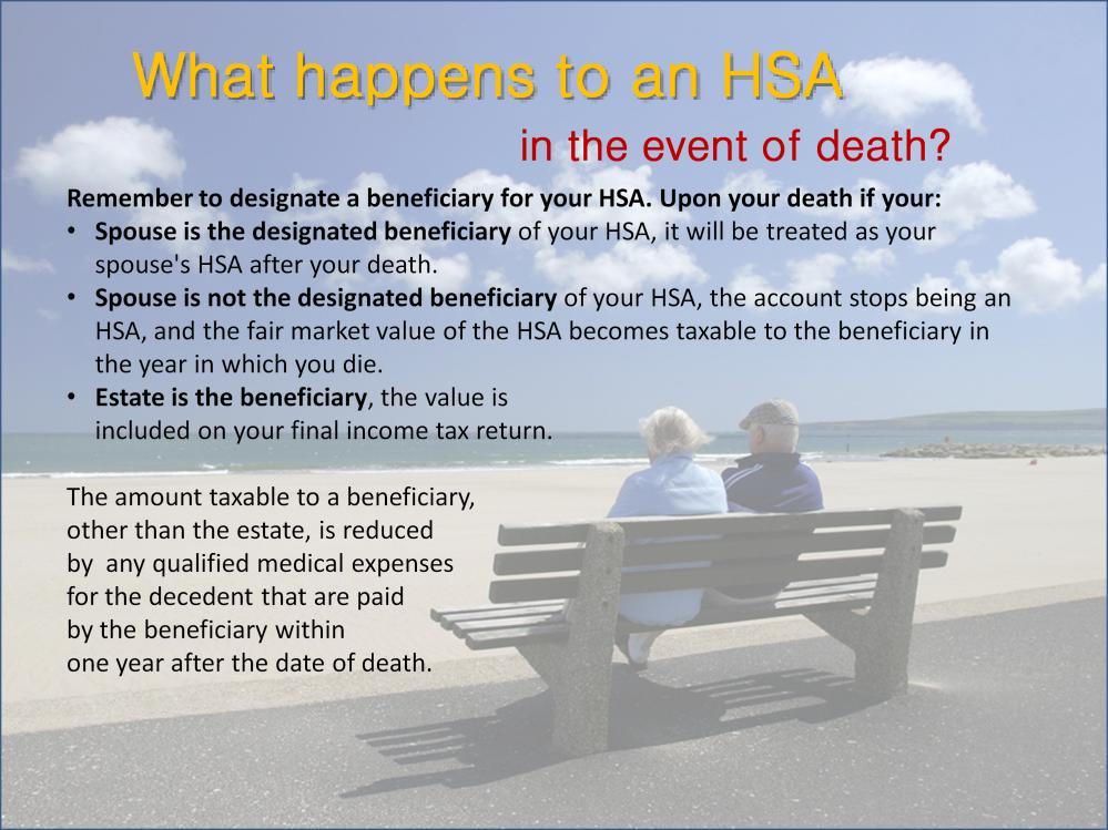 What Happens to an HSA in the Event of Death? When you enroll for an HSA with Bank of America, you will be asked to designate a beneficiary.