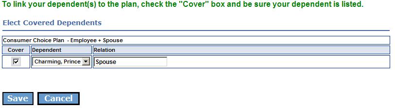 Click Cover Dependents to enroll dependent(s). 2. For each dependent, you must: Choose a dependent from the drop down box. Click the Cover box. When all dependents are added, click Save.