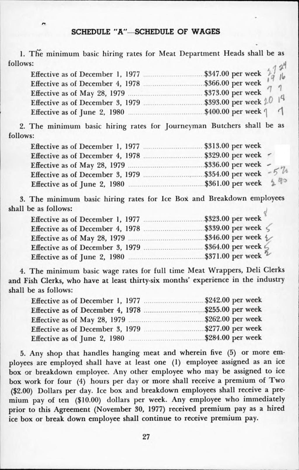 SCHEDULE "A " SCHEDULE OF WAGES 1. The minimum basic hiring rates for Meat Department Heads shall be as follows: Effective as of December 1, 1977 $347.00 per week /j