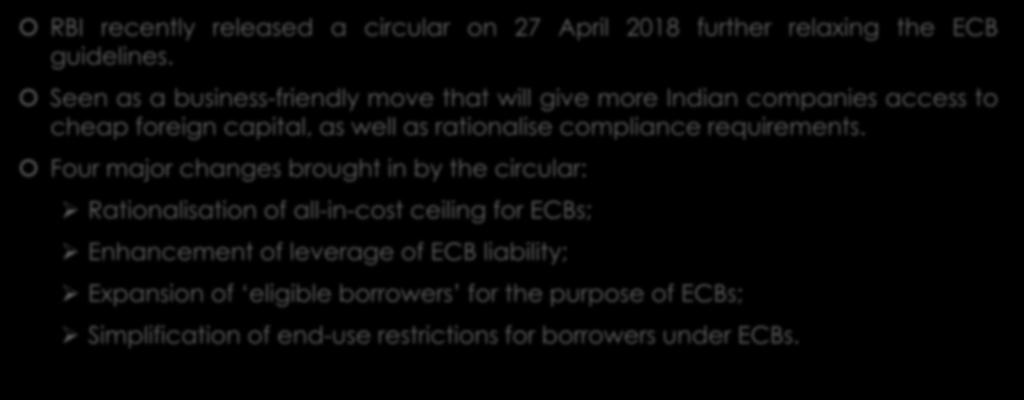 Relaxations to ECB Policy RBI recently released a circular on 27 April 2018 further relaxing the ECB guidelines.