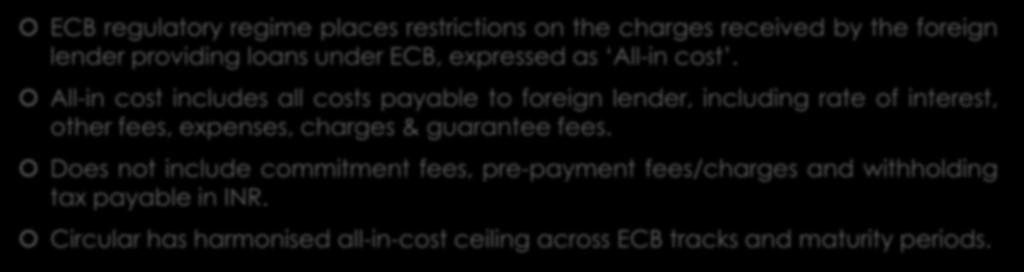 Rationalisation of all-in cost ceiling 1 ECB regulatory regime places restrictions on the charges received by the foreign lender providing loans under ECB, expressed as All-in cost.