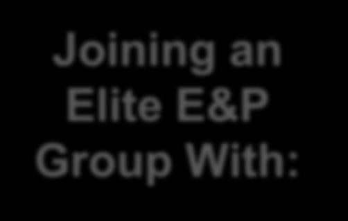 8B at $60 Oil Joining an Elite E&P Group With: Scale Double Digit Growth Highest Leverage to NGL Prices Among Top NGL Producers The Size & Scale to Capitalize on Resource Disciplined Returns Focus
