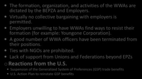 Challenges for WWAs The formation, organization, and activities of the WWAs are dictated by the BEPZA and Employers. Virtually no collective bargaining with employers is permitted.